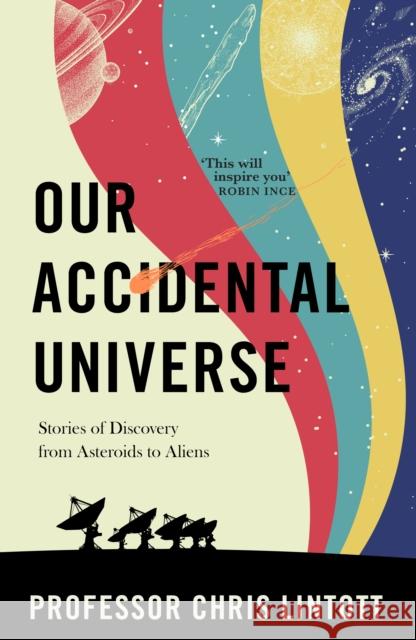 Our Accidental Universe: Stories of Discovery from Asteroids to Aliens Chris Lintott 9781911709183 Transworld Publishers Ltd - książka