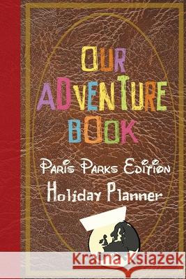 Our Adventure Book Paris Parks Edition Holiday Planner Magical Planner Co 9781913587109 Magical Planner Co. - książka