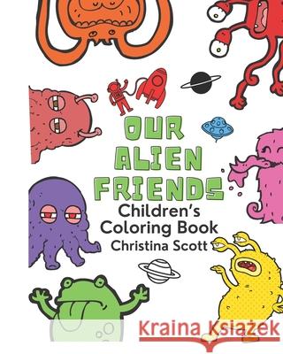 Our Alien Friends: Coloring Book Christina Scott 9798519013697 Independently Published - książka