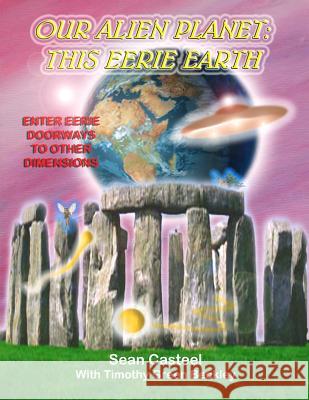 Our Alien Planet: This Eerie Earth: Enter Eerie Doorways To Other Dimensions Casteel, Sean 9781892062888 Inner Light - Global Communications - książka