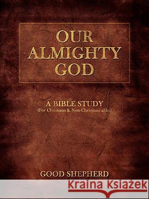 Our Almighty God: A Bible Study Shepherd, Good 9781438918501 AUTHORHOUSE - książka