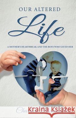 Our Altered Life: A Mother's Heartbreak and the Boys Who Saved Her Charlene Beswick 9781976533013 Charlene Machin - książka