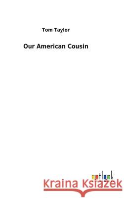 Our American Cousin Tom Taylor (Nortel, Canada) 9783732627561 Salzwasser-Verlag Gmbh - książka