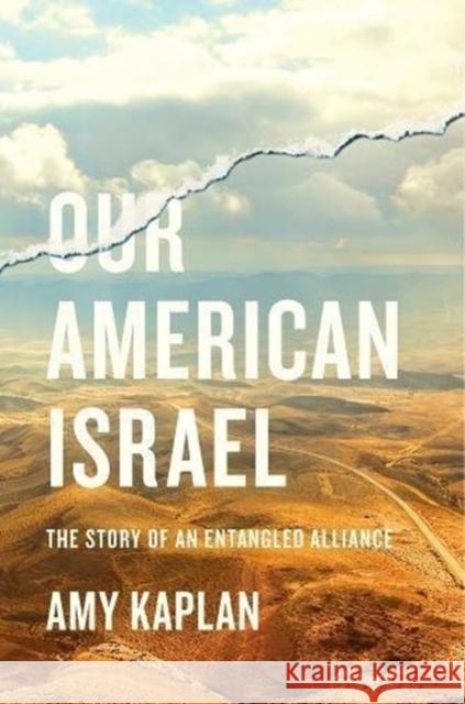 Our American Israel: The Story of an Entangled Alliance Amy Kaplan 9780674737624 Harvard University Press - książka