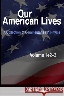 Our American Lives, Volumes 1-3: A Collection of Commentaries in Rhyme Keith S. Harris 9781074692117 Independently Published - książka