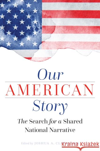 Our American Story: The Search for a Shared National Narrative Joshua Claybourn 9781640121706 Potomac Books Inc - książka