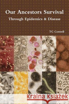 Our Ancestors Survival Through Epidemics and Disease Tc Cottrell 9781387503223 Lulu.com - książka