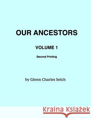 Our Ancestors, Volume 1 Glenn Charles Selch 9781720435167 Createspace Independent Publishing Platform - książka