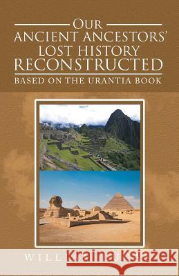 Our Ancient Ancestors' Lost History Reconstructed: Based on the Urantia Book William Lucas 9781982218003 Balboa Press - książka