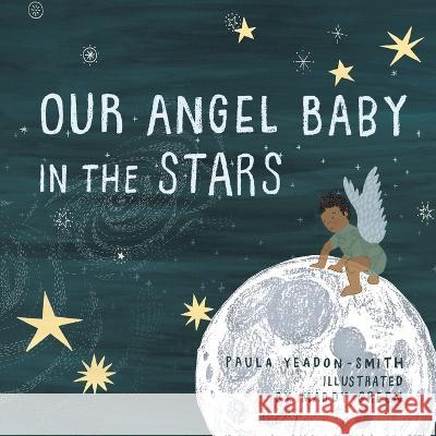 Our Angel Baby in the Stars Paula Yeadon- Smith Maddy Green  9781982286941 Balboa Press UK - książka