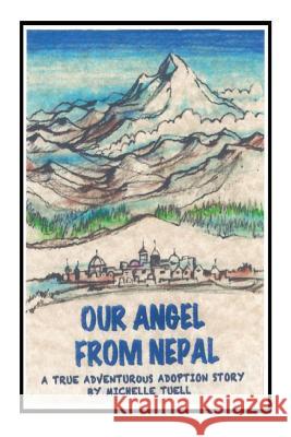 Our Angel From Nepal (black & white) Michelle Marie Tuell 9781511736022 Createspace Independent Publishing Platform - książka