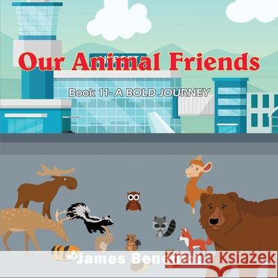 Our Animal Friends: A Bold Journey James Benedict 9781954673670 Goldtouch Press, LLC - książka