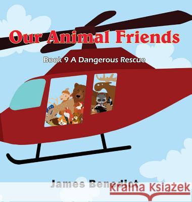 Our Animal Friends: A Dangerous Rescue James Benedict 9781733132992 Toplink Publishing, LLC - książka