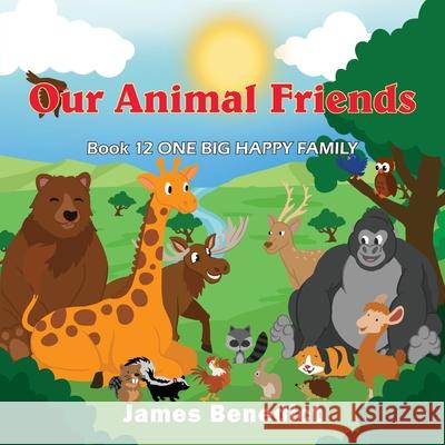 Our Animal Friends: One Big Happy Family James Benedict 9781954673700 Goldtouch Press, LLC - książka