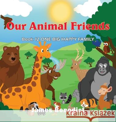 Our Animal Friends: One Big Happy Family James Benedict 9781954673717 Goldtouch Press, LLC - książka