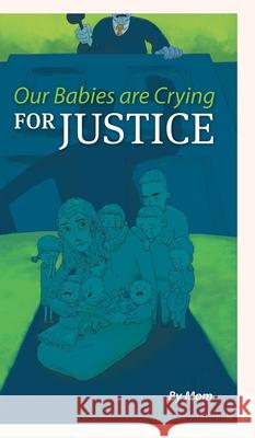 Our Babies are Crying for Justice Mom                                      Kurt Hershey 9781039104068 FriesenPress - książka