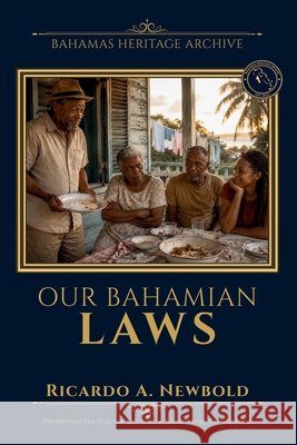 Our Bahamian Laws: The 21 Irrefutable Laws of Being a Bahamian Newbold, Ricardo A. 9798272541628 Independently Published - książka