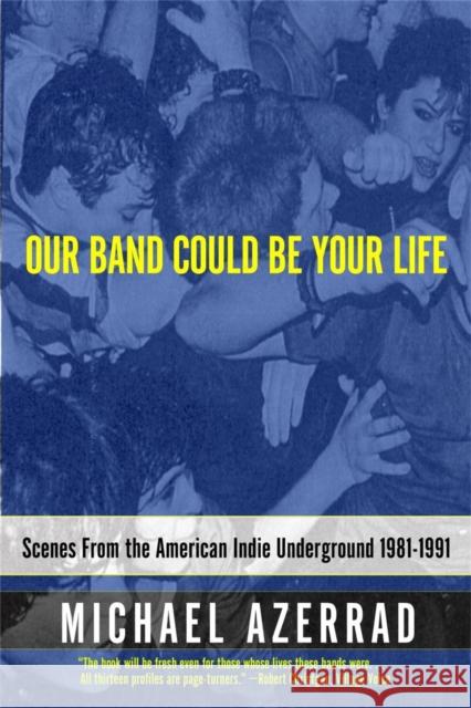 Our Band Could Be Your Life: Scenes from the American Indie Underground Michael Azerrad 9780316787536 Little, Brown & Company - książka