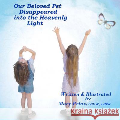 Our Beloved Pet Disappeared into the Heavenly Light Prinz, Mary 9781481288378 Createspace - książka