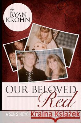 Our Beloved Red: A Son's Memoir On The Loss Of His Mother Krohn, Ryan 9780985605902 Ryan Krohn Publishing - książka