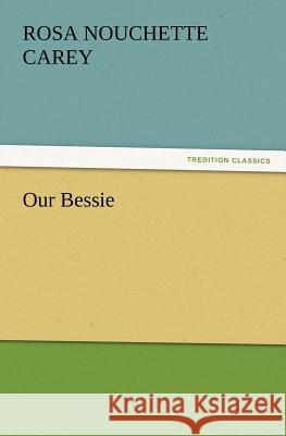 Our Bessie Rosa Nouchette Carey 9783847220466 Tredition Classics - książka