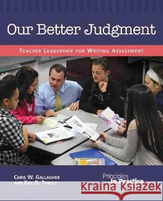Our Better Judgment: Teacher Leadership for Writing Assessment Chris W. Gallagher, Eric D. Turley 9780814134764 Eurospan (JL) - książka