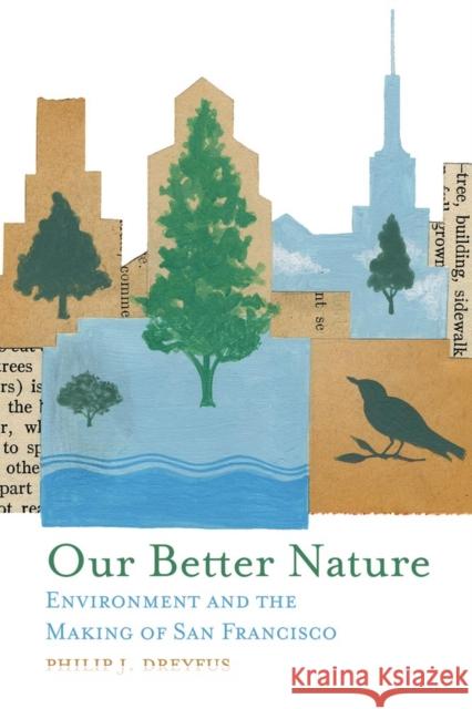 Our Better Nature: Environment and the Making of San Francisco Philip J. Dreyfus 9780806139586 University of Oklahoma Press - książka