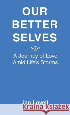 Our Better Selves: A Journey of Love Amid Life's Storms Jan Lovell 9781664289048 WestBow Press - książka
