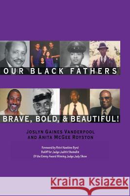 Our Black Fathers: Brave Bold and Beautiful Joslyn Gaines Vanderpool Anita Royston 9780981778402 5 Sisters Publishing - książka