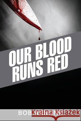 Our Blood Runs Red Bob Arnone 9781977240071 Outskirts Press - książka