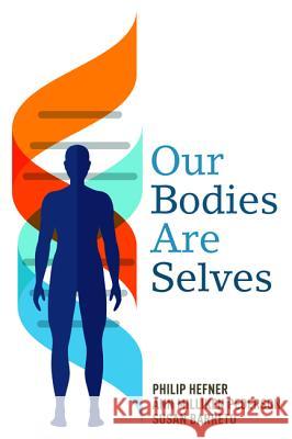 Our Bodies Are Selves Philip Hefner Ann Milliken Pederson Susan Barreto 9781608998432 Cascade Books - książka