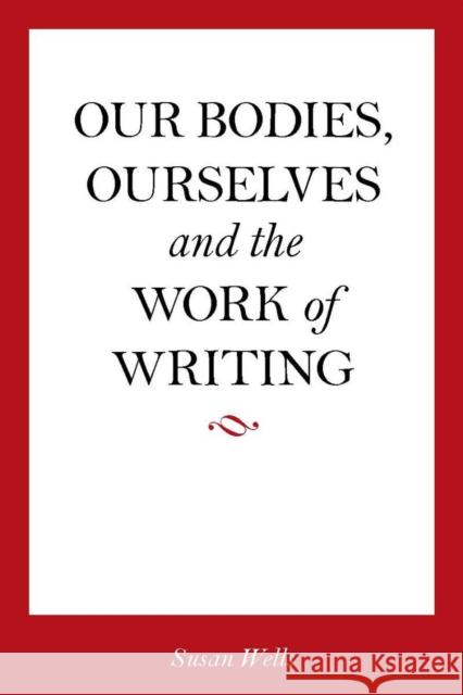 Our Bodies, Ourselves and the Work of Writing Wells, Susan 9780804763097 Stanford University Press - książka