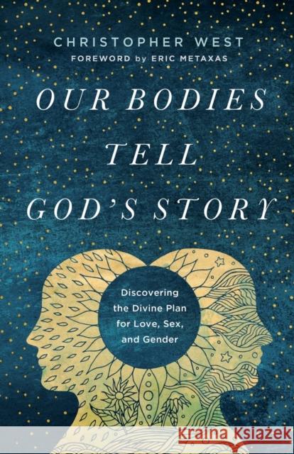 Our Bodies Tell God's Story: Discovering the Divine Plan for Love, Sex, and Gender West, Christopher 9781587434273 Baker Publishing Group - książka