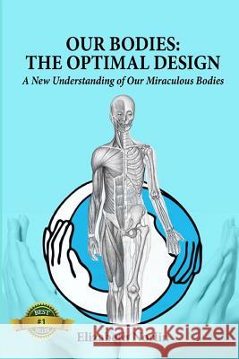 Our Bodies: The Optimal Design: A New Understanding of Our Miraculous Bodies MS Elizabeth Norlin MR William Talenti 9781481884051 Createspace - książka