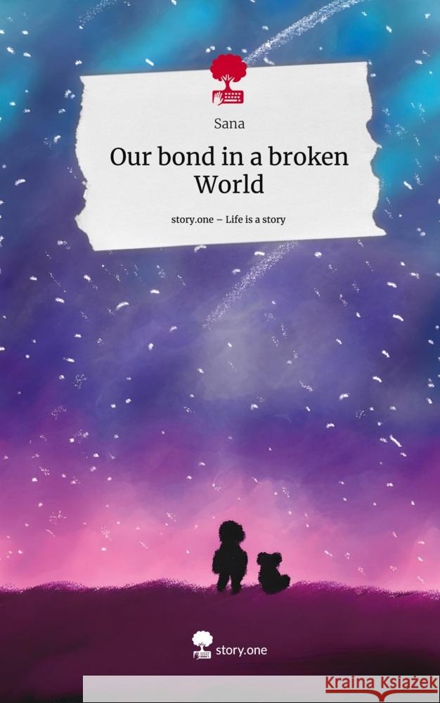 Our bond in a broken World. Life is a Story - story.one Sana 9783711557629 story.one publishing - książka