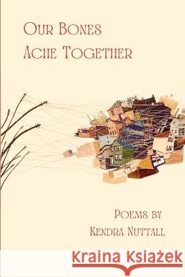 Our Bones Ache Together Kendra Nuttall 9781953447562 Flowersong Press - książka