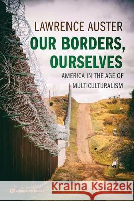 Our Borders, Ourselves: America in the Age of Multiculturalism Lawrence Auster 9780997331073 Vdare. - książka