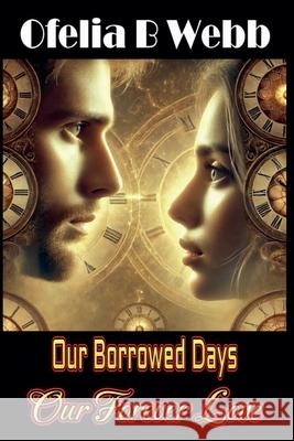 Our Borrowed Days, Our Forever Love Ofelia B. Webb 9781991379641 Ofelia Webb - książka
