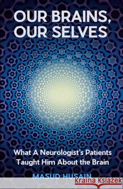 Our Brains, Our Selves: What a Neurologist’s Patients Taught Him About the Brain Masud Husain 9781805301059 Canongate Books - książka