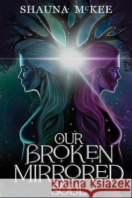 Our Broken Mirrored Soul Shauna McKee 9781739360214 Northern Wisp Press - książka