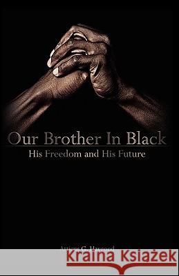 Our Brother in Black: His Freedom and His Future Haygood, Atticus Greene 9780981970356 Deward Publishing - książka