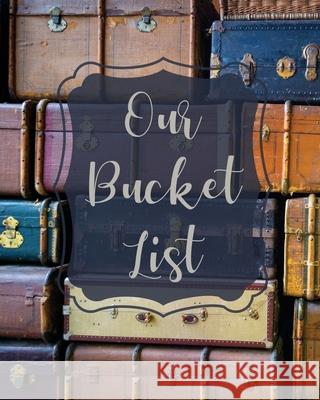 Our Bucket List: Bucket List Book For Couples, 101 Prompts For Creating Great Adventures, Planner And Journal Ideas To Inspire Your Tra Rother, Teresa 9781953557049 LIGHTNING SOURCE UK LTD - książka