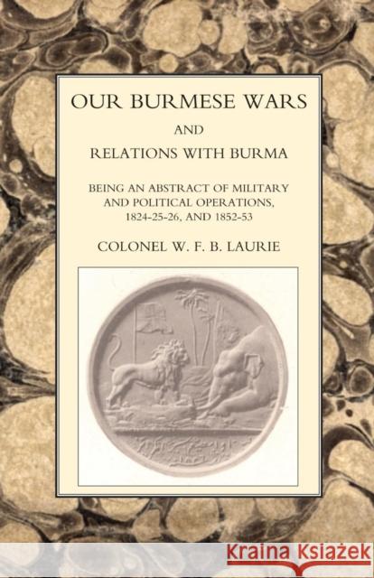 Our Burmese Wars and Relations with Burma: 1824-1826 and 1852-1853 W.F.B. Laurie 9781845741822 Naval & Military Press Ltd - książka