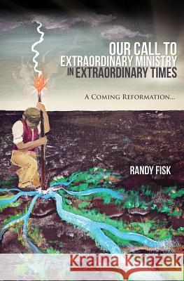 Our Call to Extraordinary Ministry in Extraordinary Times Randy Fisk 9780692464397 Second Ref Press - książka