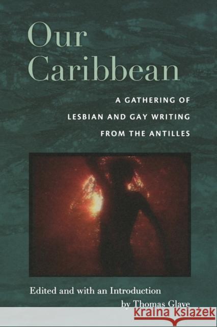 Our Caribbean: A Gathering of Lesbian and Gay Writing from the Antilles Glave, Thomas 9780822342267 Duke University Press - książka