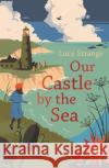 Our Castle by the Sea Lucy Strange 9781911077831 Chicken House Ltd