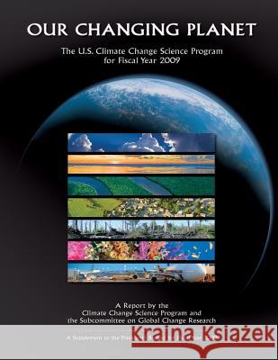 Our Changing Planet: The U.S. Climate Change Science Program for Fiscal Year 2009 U. S. Climate Change Science Program 9781507847718 Createspace - książka