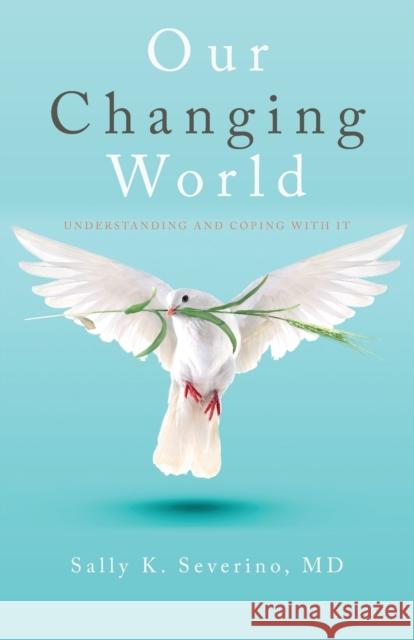 Our Changing World: Understanding and Coping with It Sally K Severino, M D 9781951937508 Epigraph Publishing - książka