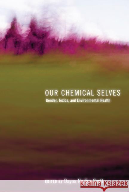 Our Chemical Selves: Gender, Toxics, and Environmental Health Scott, Dayna Nadine 9780774828345 UBC Press - książka