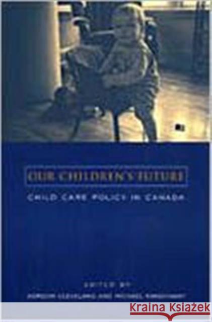 Our Children's Future: Child Care Policy in Canada Cleveland, Gordon 9780802046956 University of Toronto Press - książka